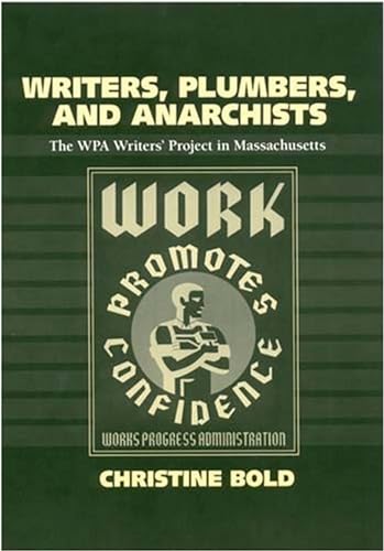 Writers, Plumbers, and Anarchists: The WPA Writers' Project in Massachusetts
Writers, Plumbers, and Anarchists: The WPA Writers' Project in Massachusetts