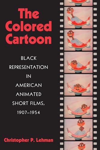 The Colored Cartoon: Black Presentation in American Animated Short Films, 1907-1954
The Colored Cartoon: Black Presentation in American Animated Short Films, 1907-1954