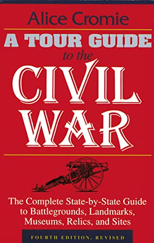 A Tour Guide to the Civil War, Fourth Edition: The Complete State-by-State Guide to Battlegrounds...