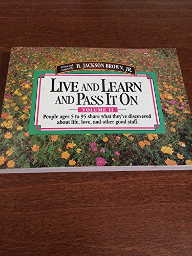 Live and Learn and Pass It on: People Ages 5 to 95 Share What They'Ve Discovered About Life, Love...