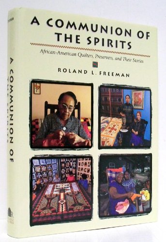 

A Communion of the Spirits: African-American Quilters, Preservers, and Their Stories [signed] [first edition]