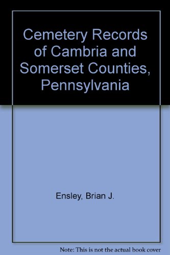 Cemetery Records of Cambria and Somerset Counties, Pennsylvania