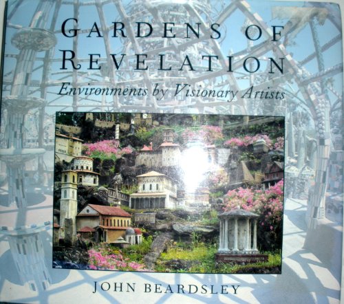 Gardens of Revelation: Environments by Visionary Artists