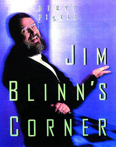 Jim Blinns Corner: Dirty Pixels (The Morgan Kaufmann Series in Computer Graphics)