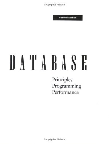 Database--Principles, Programming, and Performance (The Morgan Kaufmann Series in Data Management...