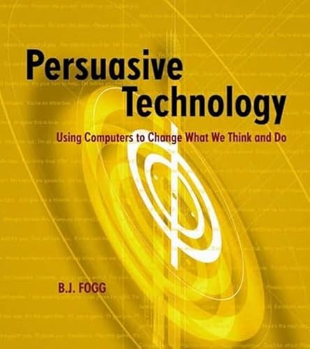 Persuasive Technology : Using Computers to Change What We Think and Do
Persuasive Technology : Using Computers to Change What We Think and Do