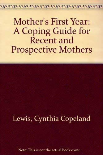 Mother's First Year : A Coping Guide for Recent & Prospective Mothers