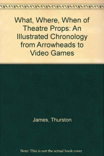 The What, Where, When of Theater Props: An Illustrated Chronology From Arrowheads to Video Games