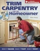 Trim Carpentry for the Homeowner: Make It Square. Make It Tight. Make It Right.