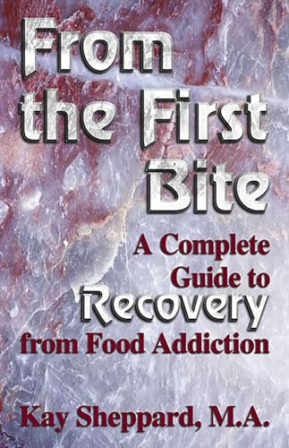 From the First Bite: A Complete Guide to Recovery from Food Addiction