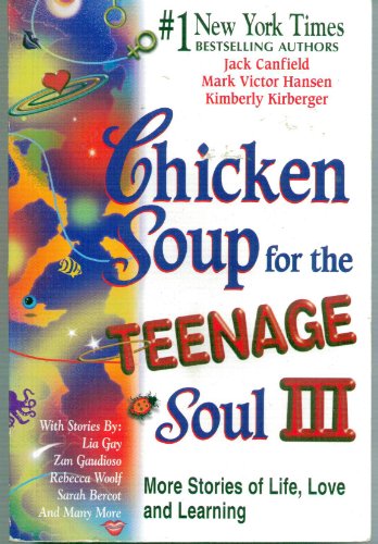 Chicken Soup for the Teenage Soul III: More Stories of Life, Love and Learning