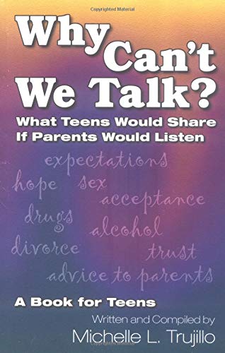 WHY CAN'T WE TALK? What Teens Would Share if Parents Would Listen. a Book for Teens Written and C...