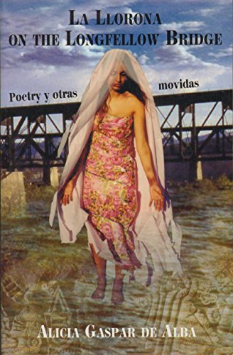 La Llorona on the Longfellow Bridge: Poetry y Otras Movidas 1985-2001
La Llorona on the Longfellow Bridge: Poetry y Otras Movidas 1985-2001