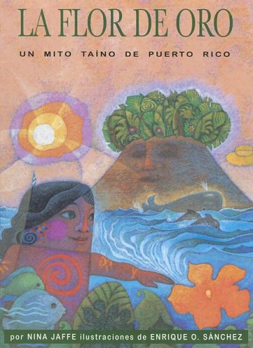La Flor De Oro: Un Mito Taino De Puerto Rico (Spanish Edition)