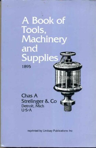 A Book of Tools, Machinery & Supplies - 1895 [Facsimile Edition]