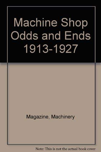 Machine Shop Odds and Ends 1913-1927: Articles from Machinery magazine.
