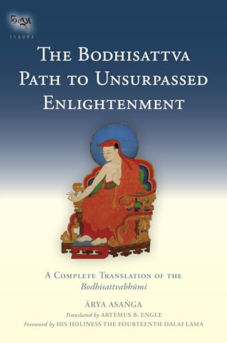 The Bodhisattva Path to Unsurpassed Enlightenment: A Complete Translation of the Bodhisattvabhumi (Tsadra)
The Bodhisattva Path to Unsurpassed Enlightenment: A Complete Translation of the Bodhisattvabhumi (Tsadra)