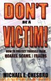 Don't Be a Victim!: How to Protect Yourself from Hoaxes, Scams, and Frauds
Don't Be a Victim!: How to Protect Yourself from Hoaxes, Scams, and Frauds