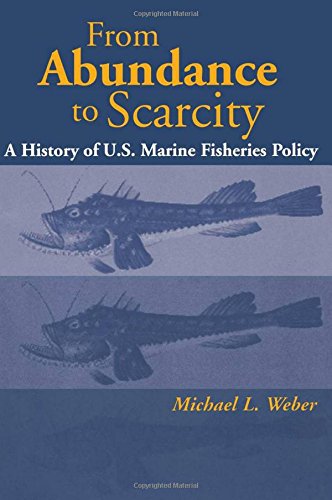 FROM ABUNDANCE TO SCARCITY; A HISTORY OF U.S. MARINE FISHERIES POLICY