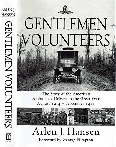 Gentlemen Volunteers: The Story of the American Ambulance Drivers in the Great War
Gentlemen Volunteers: The Story of the American Ambulance Drivers in the Great War