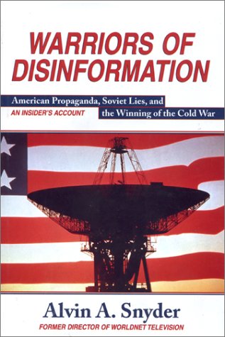 Warriors of Disinformation: American propaganda, Soviet lies, and the winning of the Cold War