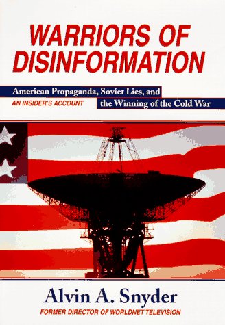 Warriors of Disinformation: American Propaganda, Soviet Lies, and the Winning of the Cold War. An...