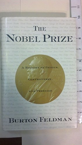 The Nobel Prize: A History of Genius , Controversy and Prestige