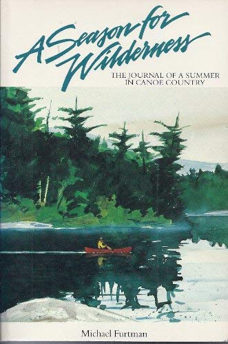 A Season for Wilderness (the Journal of a Summer in Canoe Country)