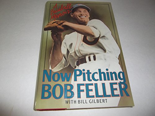 Now Pitching Bob Feller / A Basebal Memoir (SIGNED)