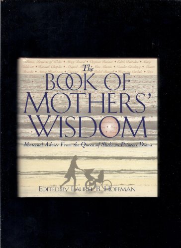 The Book of Mothers' Wisdom: Maternal Advice from the Queen of Sheba to Princess Diane