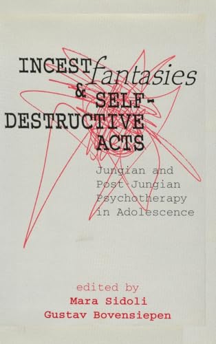 Incest Fantasies and Self-Destructive Acts: Jungian and Post-Jungian Psychotherapy in Adolescence...