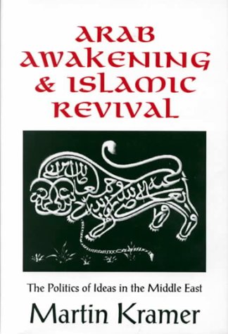 Arab Awakening & Islamic Revival: The Politics of Ideas in the Middle East