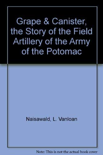 Grape and Canister, the Story of the Field Artillery of the Army of the Potomac