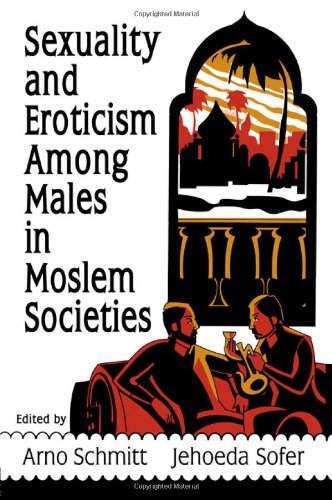 Sexuality and Eroticism Among Males in Moslem Societies (Haworth Gay & Lesbian Studies)