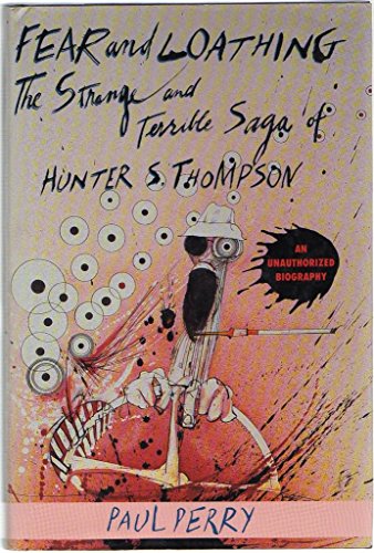FEAR AND LOATHING; THE STRANGE AND TERRIBLE SAGA OF HUNTER S. THOMPSON