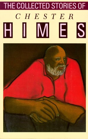 2 books -- If He Hollers Let Him Go: A Novel. + The Collected Stories of Chester Himes