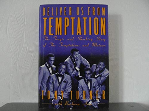 Deliver Us from Temptation: the Tragic and Shocking Story of The Temptations and Motown