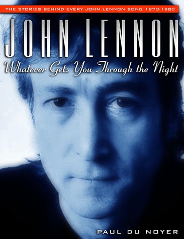 John Lennon : Whatever Gets You Through the Nigh - The Stories Behind Every John Lennon Song 1970
John Lennon : Whatever Gets You Through the Nigh - The Stories Behind Every John Lennon Song 1970