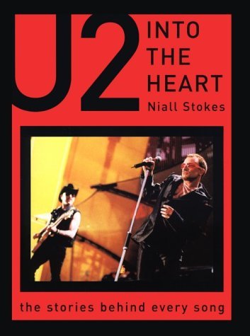 Into the Heart: The Stories Behind Every U2 Song (The Stories Behind Every Song Series)