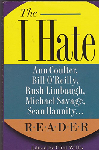 The I Hate Reader: Ann Coulter, Bill O'Reilly, Rush Limbaugh, Michael Savage, Sean Hannity.