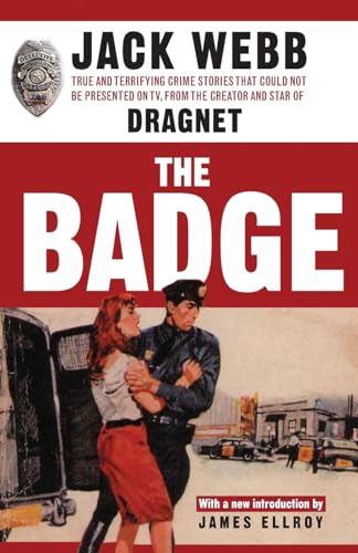 The Badge: True and Terrifying Crime Stories That Could Not Be Presented on TV, from the Creator ...