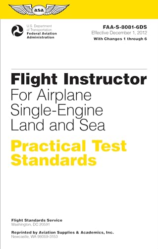 Flight Instructor Practical Test Standards for Airplane Single-Engine Land and Sea: FAA-S-8081-6D (Practical Test Standards series)
Flight Instructor Practical Test Standards for Airplane Single-Engine Land and Sea: FAA-S-8081-6D (Practical Test Standards series)