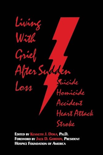 Living with Grief After Sudden Loss: Suicide, Homicide, Accident, Heart Attack, Stroke