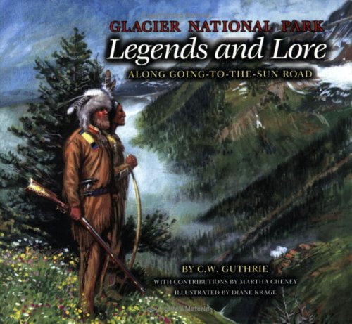 Glacier National Park Legends And Lore: Along Going To The Sun Road.
