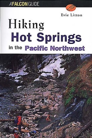 Hiking Hot Springs of the Pacific Northwest (Regional Hiking Series)