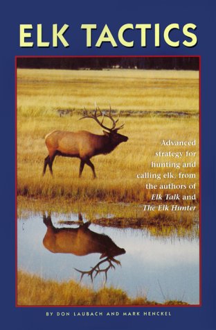 Elk Tactics : Advanced Strategy for Hunting and Calling Elk