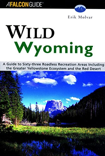 Wild Wyoming: A Guide to 63 Roadless Recreation Areas