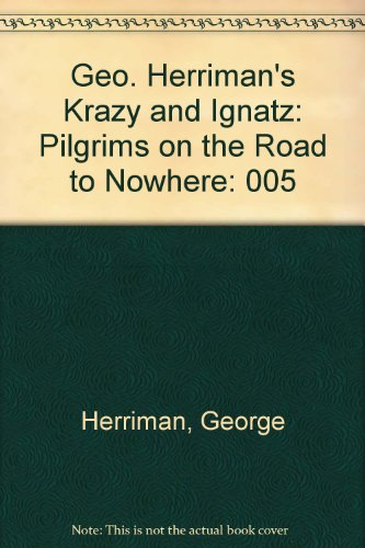 Geo. Herriman's Krazy and Ignatz: Pilgrims on the Road to Nowhere