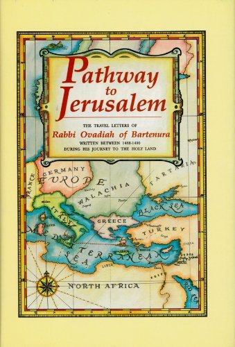 Pathway to Jerusalem: The Travel Letters of Rabbi Ovadiah of Bartenura : Written Between 1488-1490 During His Journey to the Holy Land
Pathway to Jerusalem: The Travel Letters of Rabbi Ovadiah of Bartenura : Written Between 1488-1490 During His Journey to the Holy Land