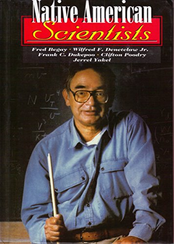 Native American Scientists: Fred Begay, Wilfred F. Denetclaw, Jr., Frank C. Dukepoo, Clifton Poodry, Jerrel Yakel (Short Biographies)
Native American Scientists: Fred Begay, Wilfred F. Denetclaw, Jr., Frank C. Dukepoo, Clifton Poodry, Jerrel Yakel (Short Biographies)